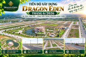 Tiến độ Dragon xây dựng Eden tháng 6/2026