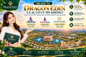 Chủ đầu tư Dragon Eden là ai, có uy tín không?